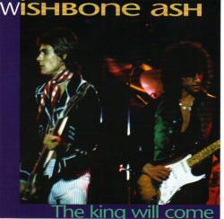 Wishbone Ash : The King Will Come